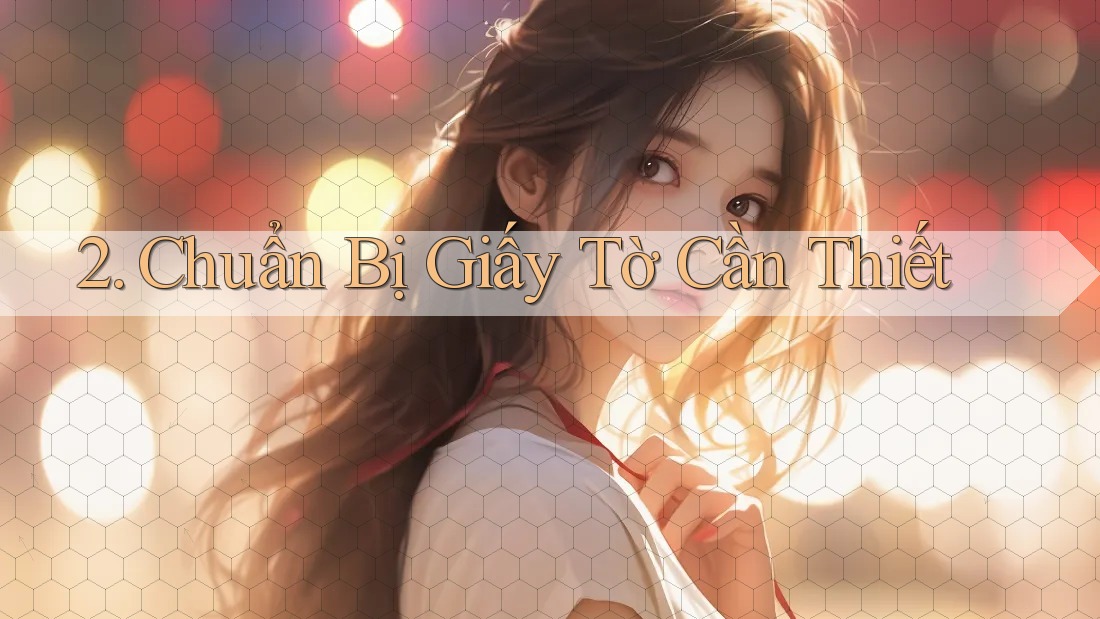 2. Chuẩn bị giấy tờ cần thiết 2. Chuẩn bị giấy tờ cần thiết