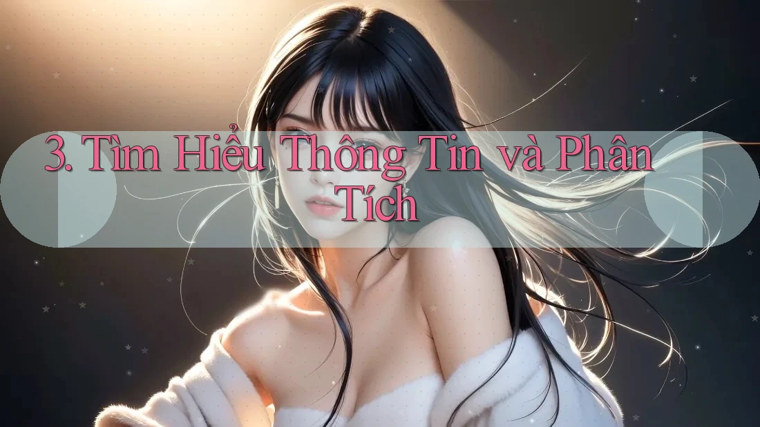 3. Tìm Hiểu Thông Tin và Phân Tích 3. Tìm Hiểu Thông Tin và Phân Tích