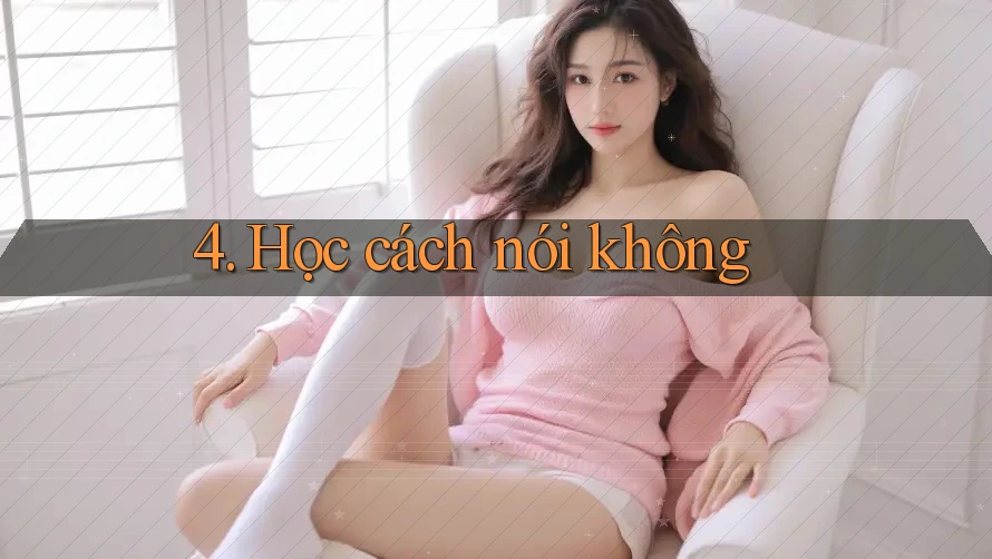 4. Học cách nói không 4. Học cách nói không