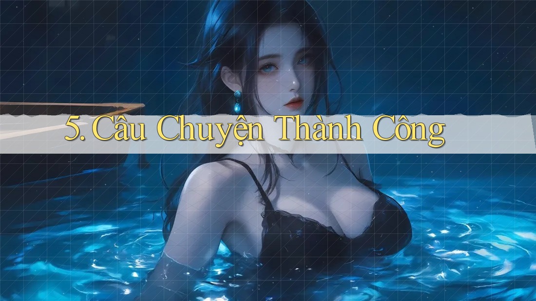 5. Câu Chuyện Thành Công 5. Câu Chuyện Thành Công
