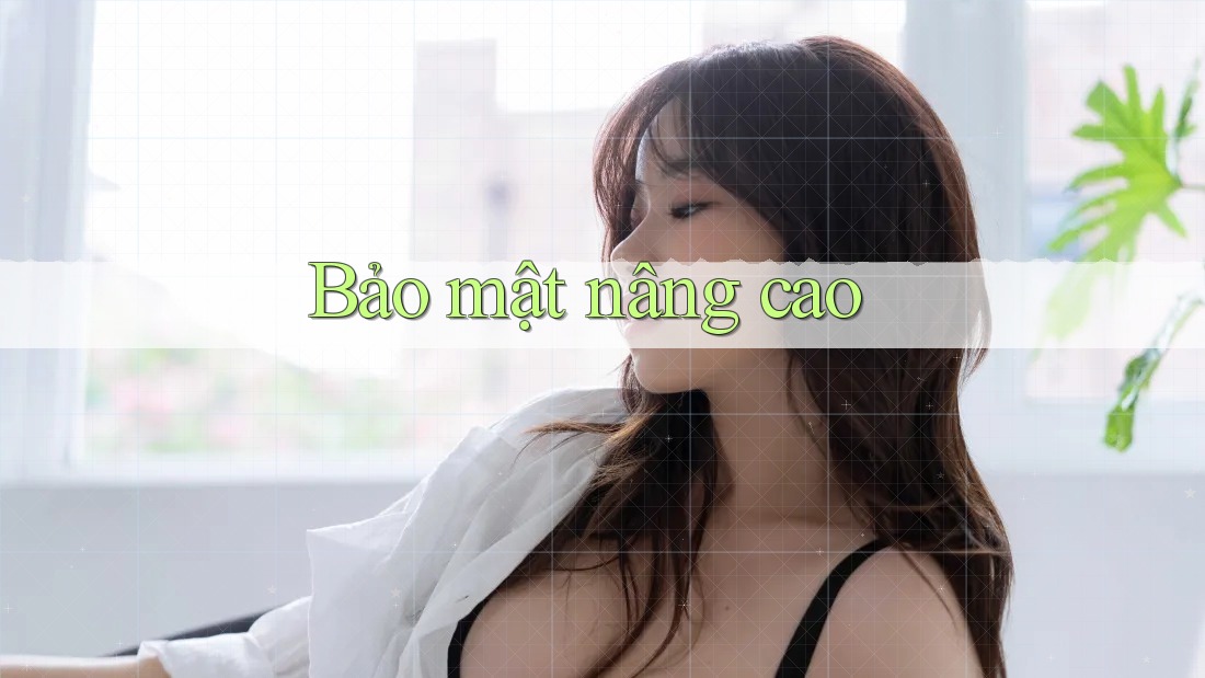Bảo mật nâng cao Bảo mật nâng cao