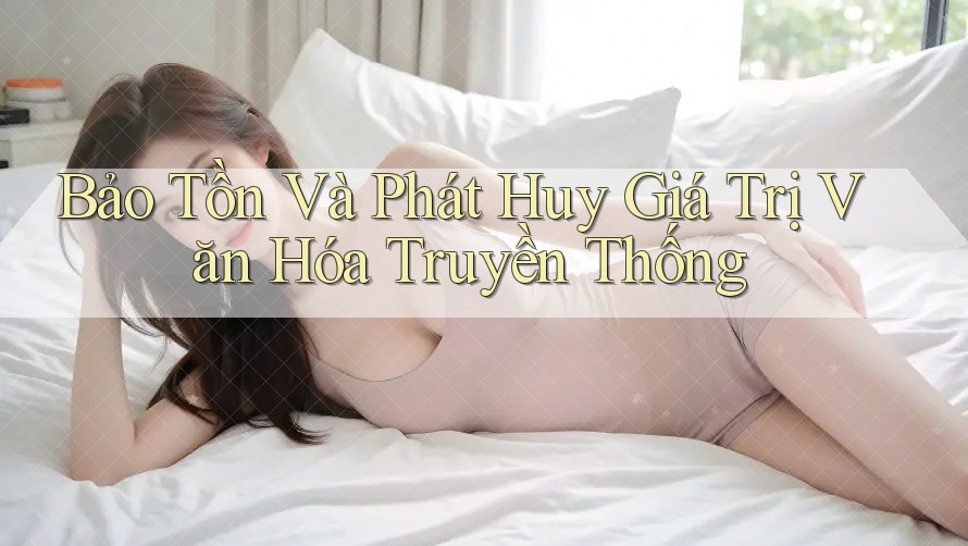 Bảo Tồn Và Phát Huy Giá Trị Văn Hóa Truyền Thống Bảo Tồn Và Phát Huy Giá Trị Văn Hóa Truyền Thống
