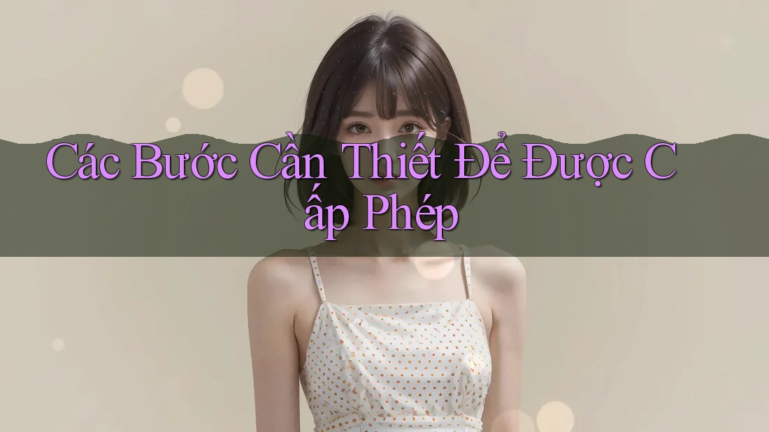 Các Bước Cần Thiết Để Được Cấp Phép