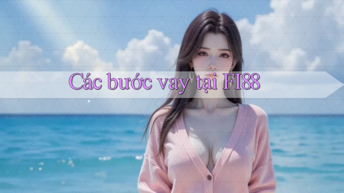 Các bước vay tại FI88
