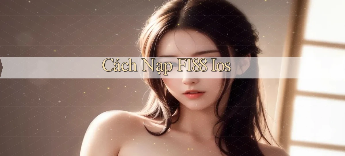 cách nạp fi88 ios