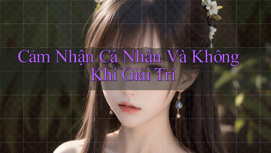 Cảm Nhận Cá Nhân Và Không Khí Giải Trí
