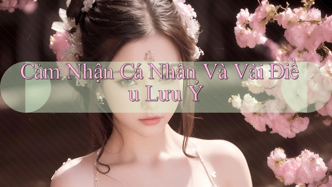 Cảm Nhận Cá Nhân Và Vài Điều Lưu Ý Cảm Nhận Cá Nhân Và Vài Điều Lưu Ý