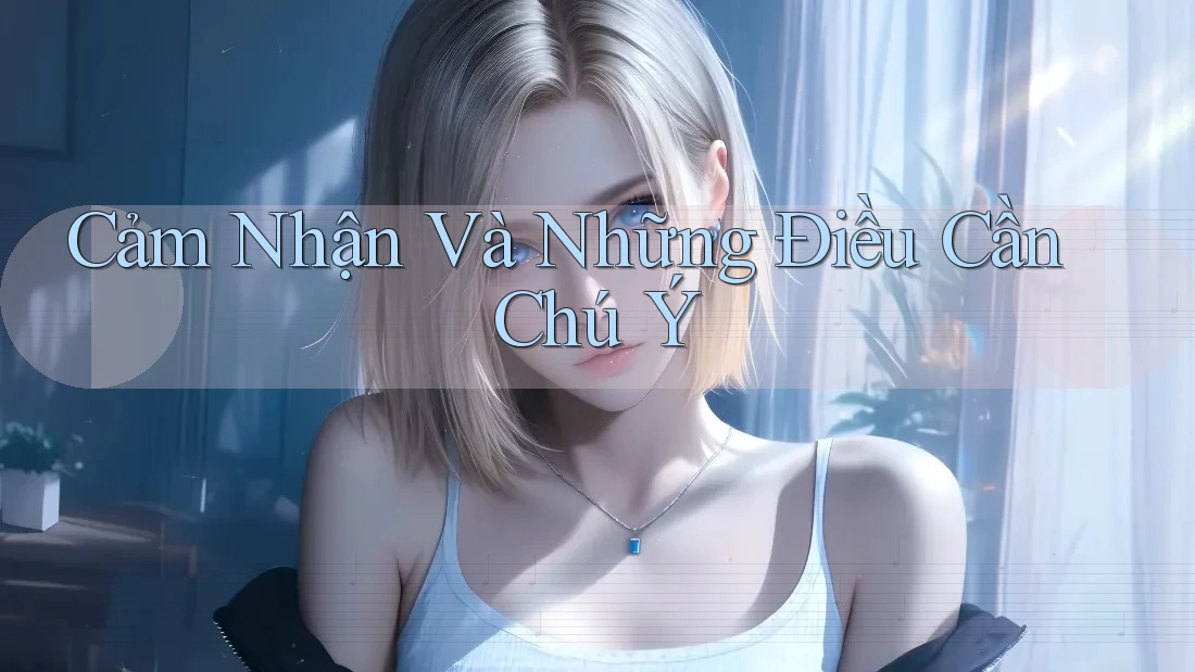 Cảm Nhận Và Những Điều Cần Chú Ý Cảm Nhận Và Những Điều Cần Chú Ý