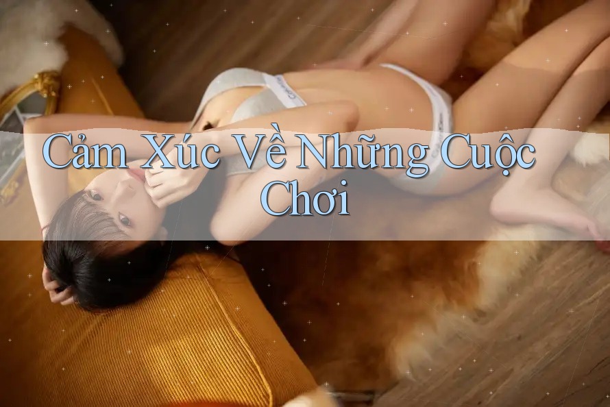 Cảm Xúc Về Những Cuộc Chơi