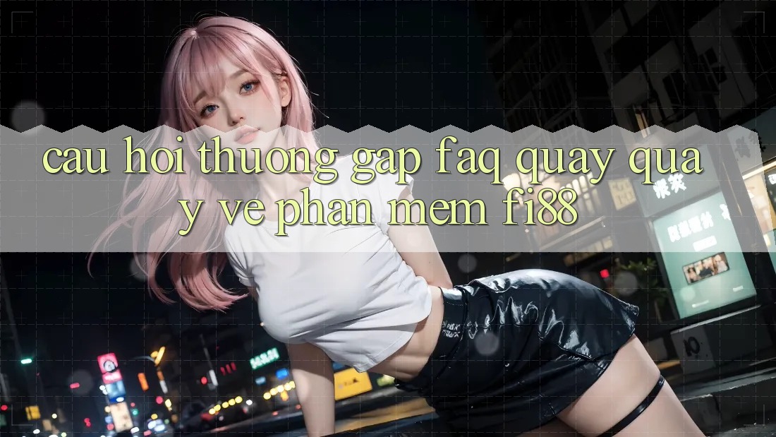Câu hỏi thường gặp (FAQ) quay quay về phần mềm Fi88