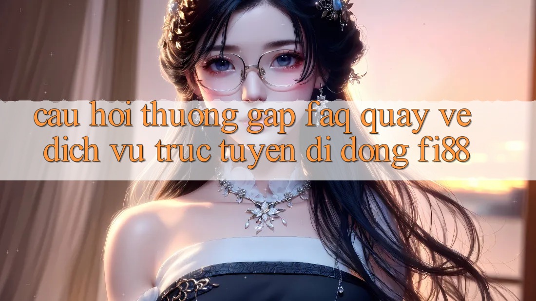 Câu hỏi thường gặp (FAQ) quay về dịch vụ trực tuyến di động Fi88 Câu hỏi thường gặp (FAQ) quay về dịch vụ trực tuyến di động Fi88