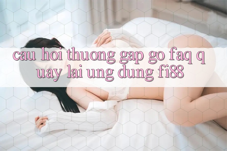 Câu hỏi thường gặp gỡ (FAQ) quay lại ứng dụng Fi88 Câu hỏi thường gặp gỡ (FAQ) quay lại ứng dụng Fi88