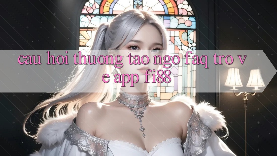 Câu hỏi thường tao ngộ (FAQ) trở về app Fi88