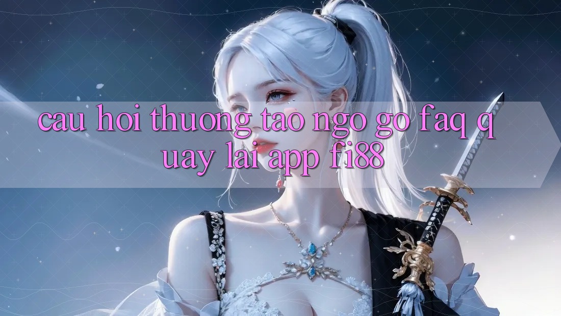 Câu hỏi thường tao ngộ gỡ (FAQ) quay lại app Fi88