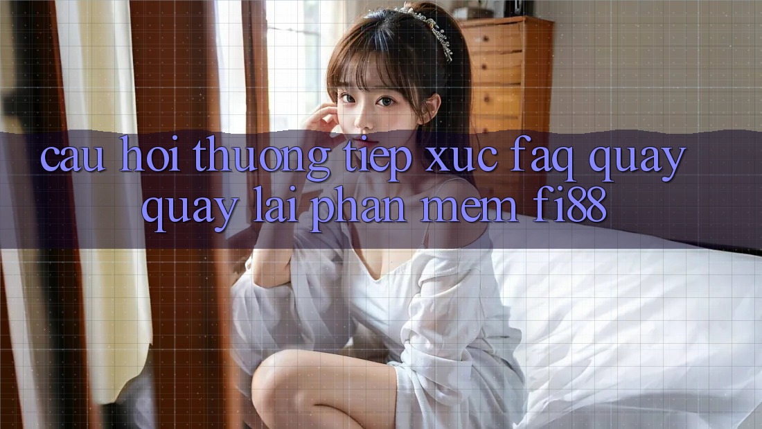 Câu hỏi thường tiếp xúc (FAQ) quay quay lại phần mềm Fi88