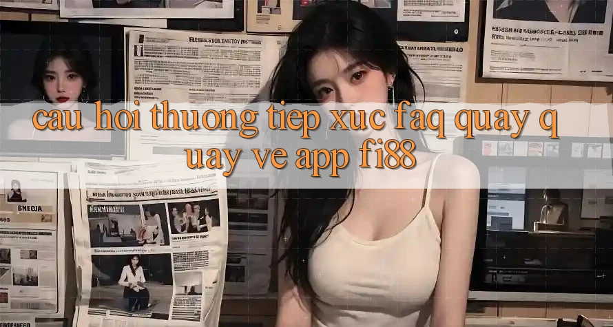 Câu hỏi thường tiếp xúc (FAQ) quay quay về app Fi88
