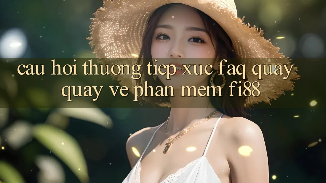 Câu hỏi thường tiếp xúc (FAQ) quay quay về phần mềm Fi88
