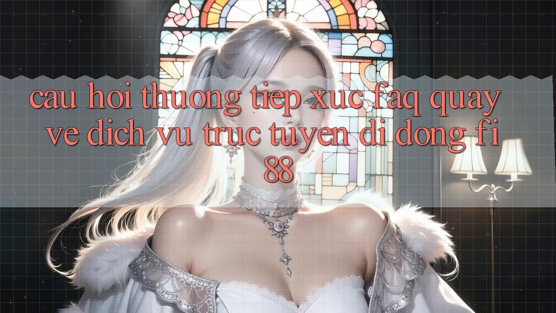 Câu hỏi thường tiếp xúc (FAQ) quay về dịch vụ trực tuyến di động Fi88 Câu hỏi thường tiếp xúc (FAQ) quay về dịch vụ trực tuyến di động Fi88