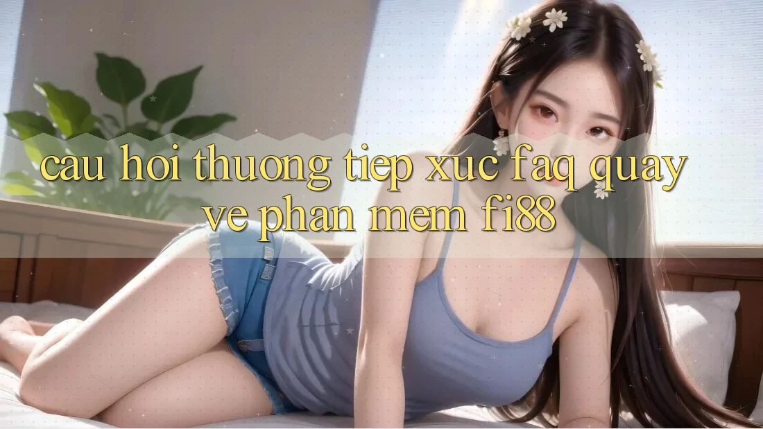 Câu hỏi thường tiếp xúc (FAQ) quay về phần mềm Fi88