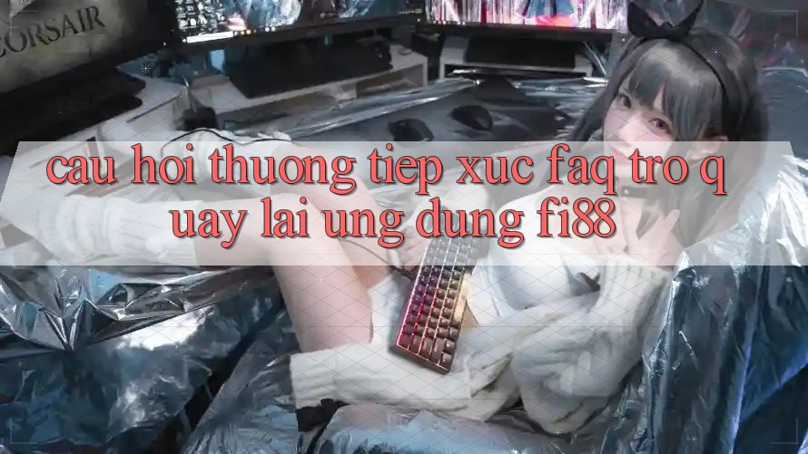 Câu hỏi thường tiếp xúc (FAQ) trở quay lại ứng dụng Fi88
