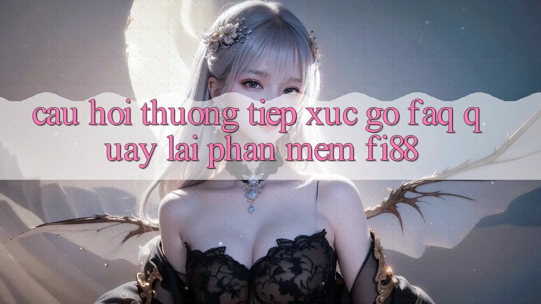 Câu hỏi thường tiếp xúc gỡ (FAQ) quay lại phần mềm Fi88