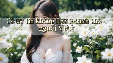 Có uy tín không fi88 ở dành cho người Việt
