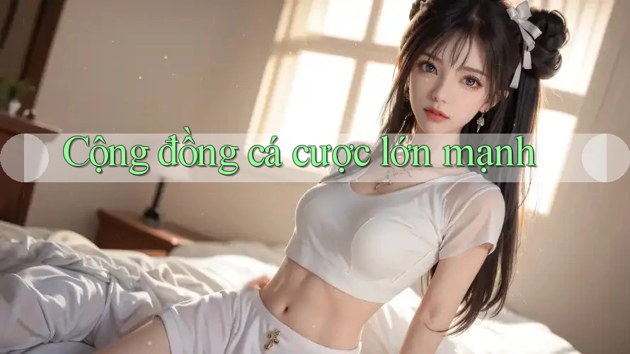 Cộng đồng cá cược lớn mạnh