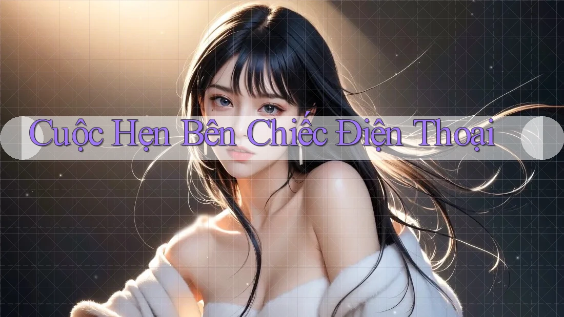 Cuộc Hẹn Bên Chiếc Điện Thoại Cuộc Hẹn Bên Chiếc Điện Thoại