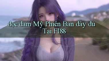 đọc đam mỹ phiên bản đầy đủ tại fi88
