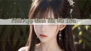 fi88 app đánh bài đổi tiền