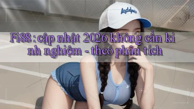 Fi88 cập nhật 2026 không cần kinh nghiệm   theo phân tích