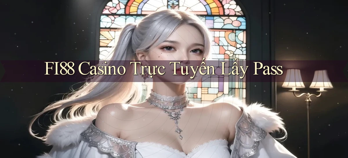 fi88 casino trực tuyến lấy pass