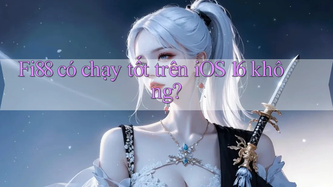 Fi88 có chạy tốt trên iOS 16 không? Fi88 có chạy tốt trên iOS 16 không?