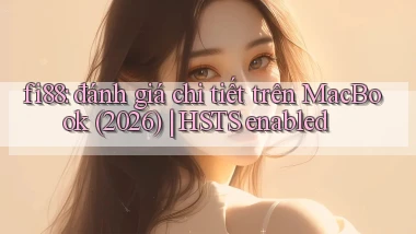 fi88 đánh giá chi tiết trên MacBook (2026) HSTS enabled
