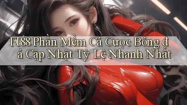 fi88  phần mềm cá cược bóng đá cập nhật tỷ lệ nhanh nhất