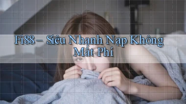 fi88 siêu nhanh nạp không mất phí