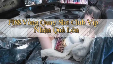 fi88  vòng quay slot club vip nhận quà lớn