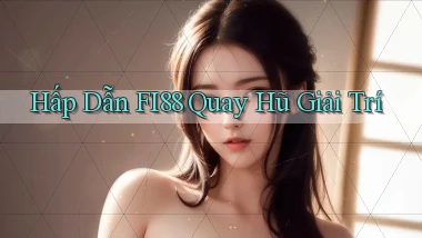 hấp dẫn fi88 quay hũ giải trí