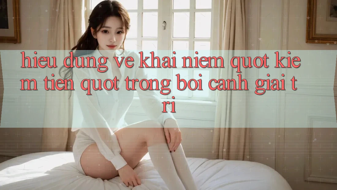 Hiểu Đúng Về Khái Niệm " Kiếm Tiền" Trong Bối Cảnh Giải Trí Hiểu Đúng Về Khái Niệm " Kiếm Tiền" Trong Bối Cảnh Giải Trí