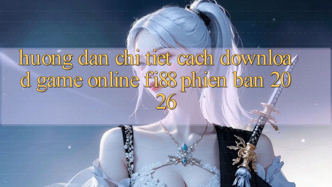 Hướng dẫn chi tiết cách download game online Fi88 phiên bản 2026
