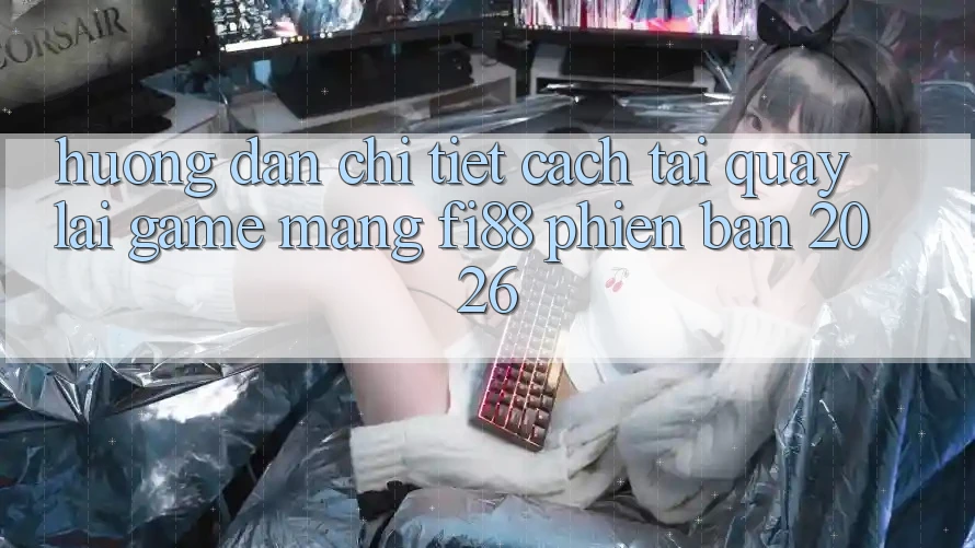 Hướng dẫn chi tiết cách tải quay lại game mạng Fi88 phiên bản 2026 Hướng dẫn chi tiết cách tải quay lại game mạng Fi88 phiên bản 2026
