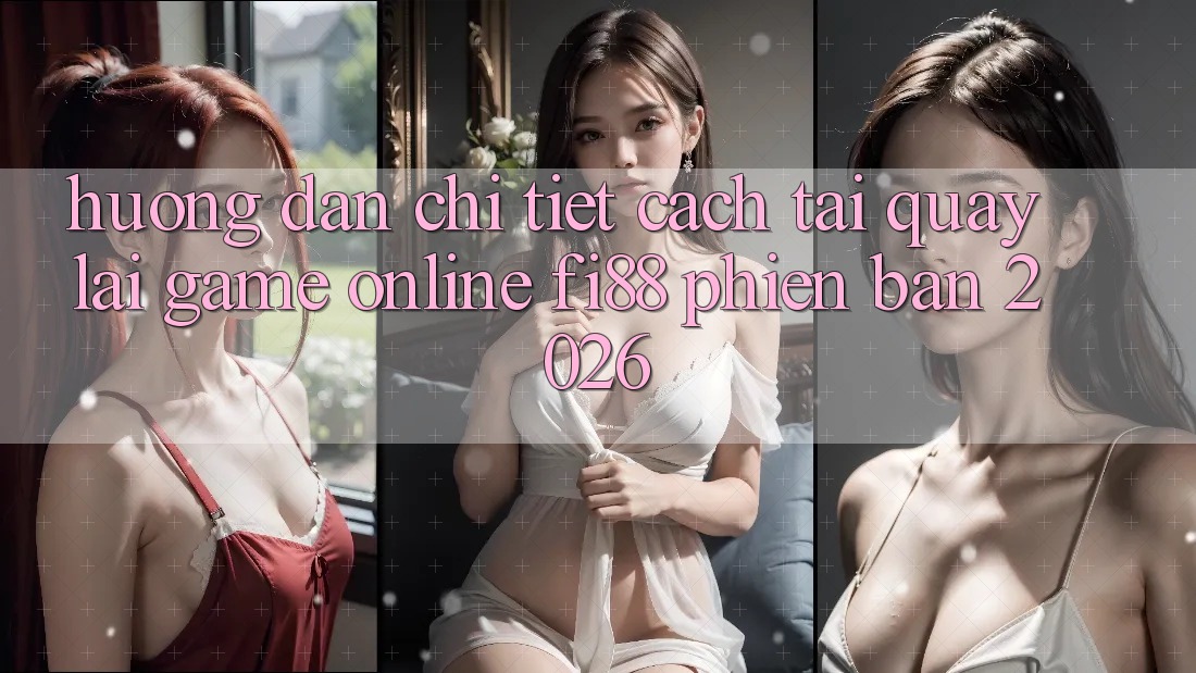 Hướng dẫn chi tiết cách tải quay lại game online Fi88 phiên bản 2026 Hướng dẫn chi tiết cách tải quay lại game online Fi88 phiên bản 2026