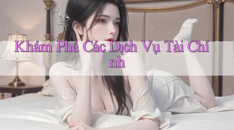 Khám Phá Các Dịch Vụ Tài Chính