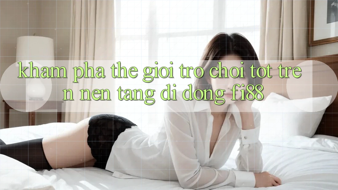 Khám phá thế giới trò chơi tốt trên nền tảng di động Fi88 Khám phá thế giới trò chơi tốt trên nền tảng di động Fi88