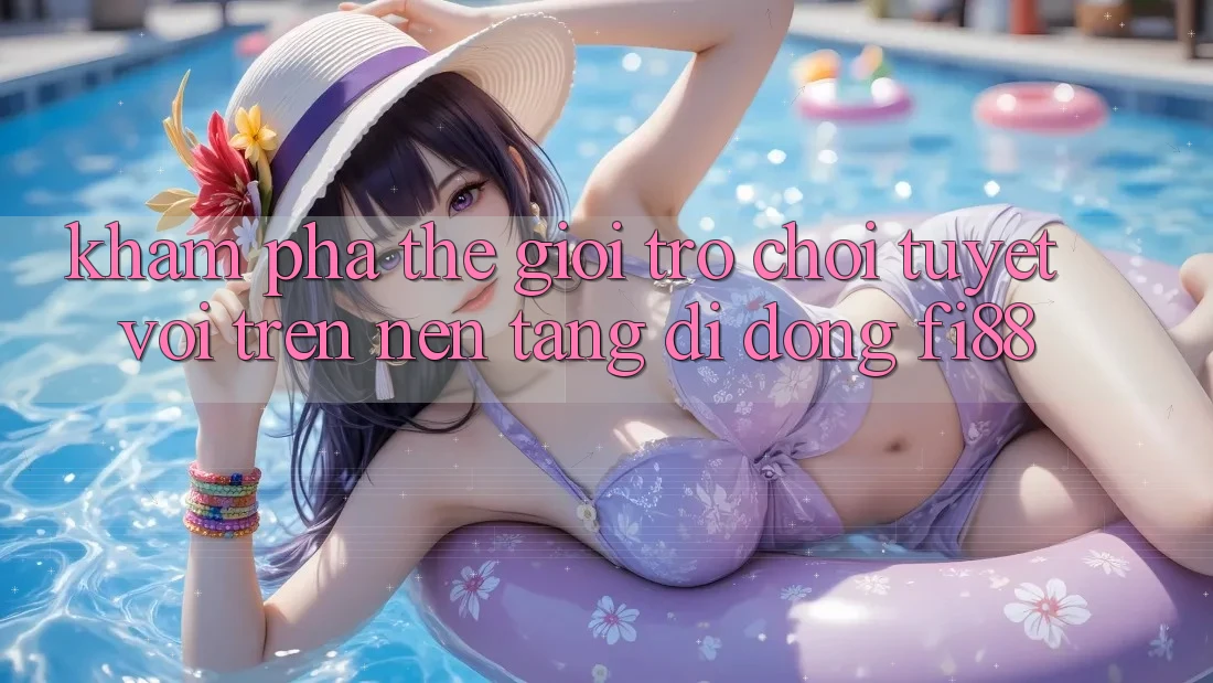 Khám phá thế giới trò chơi tuyệt vời trên nền tảng di động Fi88 Khám phá thế giới trò chơi tuyệt vời trên nền tảng di động Fi88