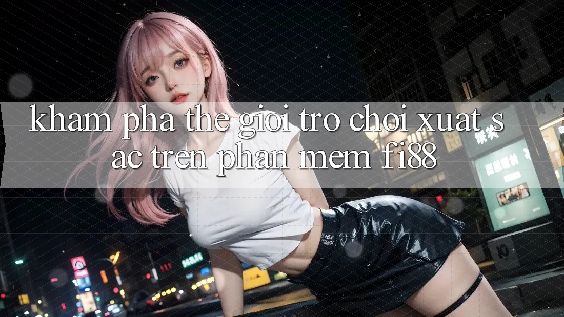 Khám phá thế giới trò chơi xuất sắc trên phần mềm Fi88 Khám phá thế giới trò chơi xuất sắc trên phần mềm Fi88