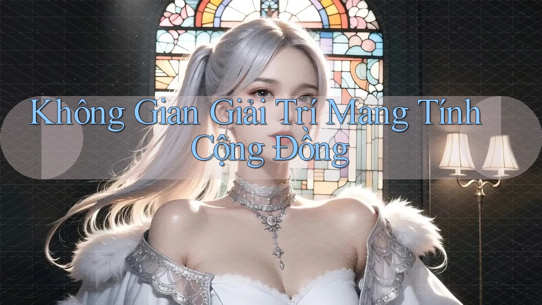 Không Gian Giải Trí Mang Tính Cộng Đồng Không Gian Giải Trí Mang Tính Cộng Đồng