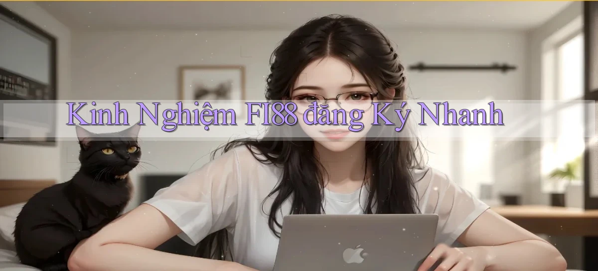 kinh nghiệm fi88 đăng ký nhanh