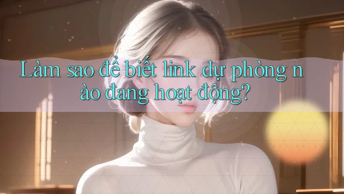 Làm sao để biết link dự phòng nào đang hoạt động? Làm sao để biết link dự phòng nào đang hoạt động?