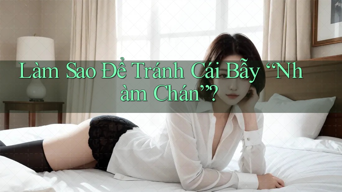 Làm Sao Để Tránh Cái Bẫy “Nhàm Chán”? Làm Sao Để Tránh Cái Bẫy “Nhàm Chán”?